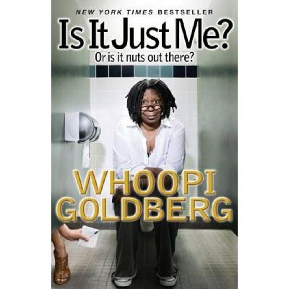 Is It Just Me?: Or Is It Nuts Out There? -- Whoopi Goldberg